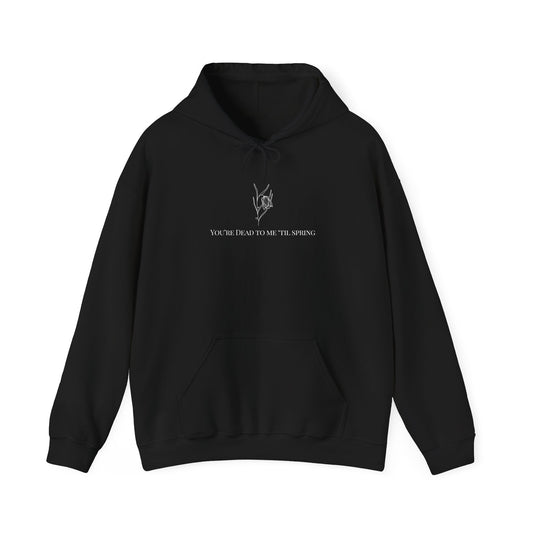 You're Dead to me 'Til Spring Hooded Sweatshirt