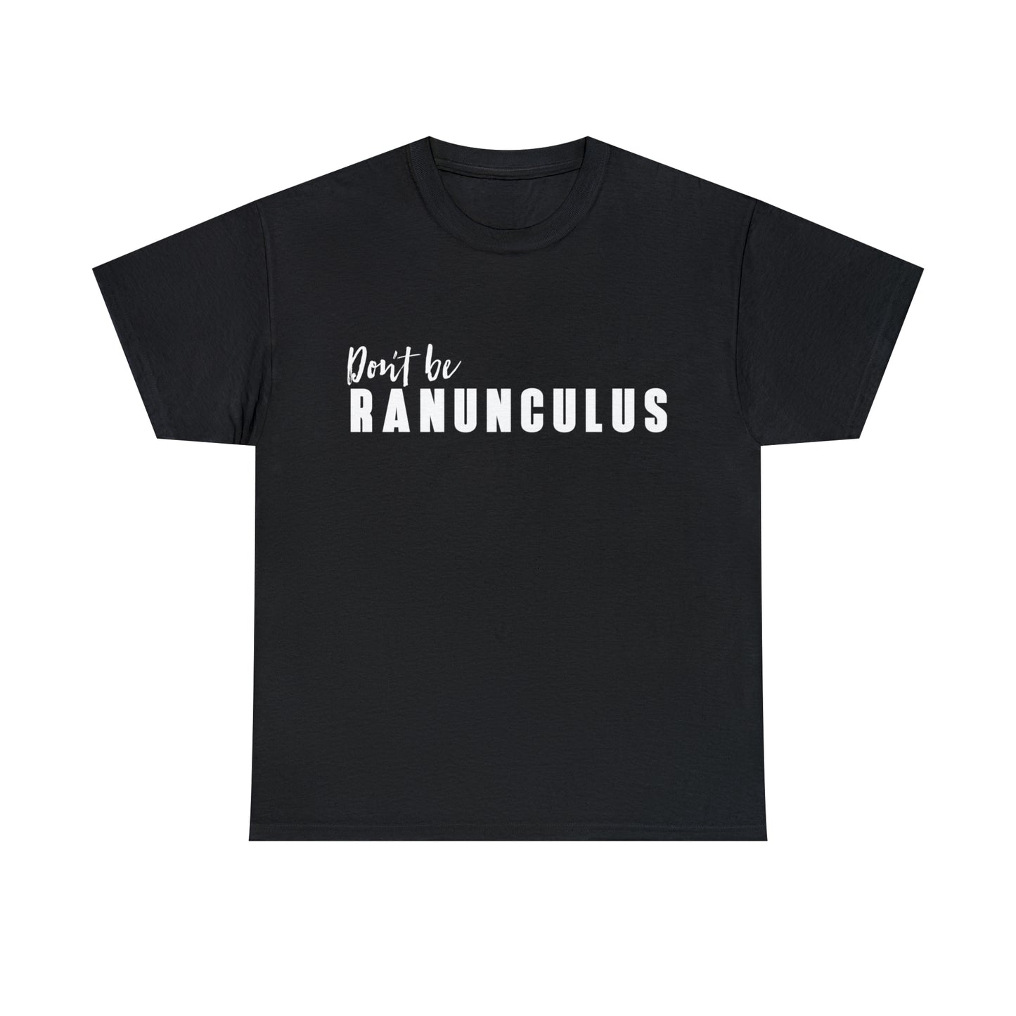 Don't Be Ranunculus Tee