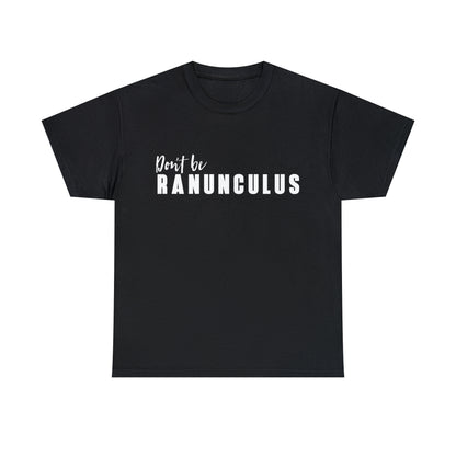 Don't Be Ranunculus Tee